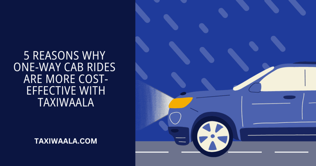 Reasons Why One-Way Cab Rides Are More Cost-Effective with Taxiwaala